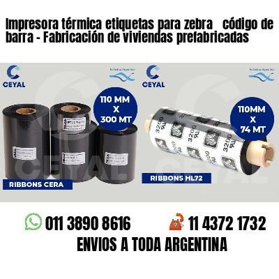 Impresora térmica etiquetas para zebra  código de barra - Fabricación de viviendas prefabricadas